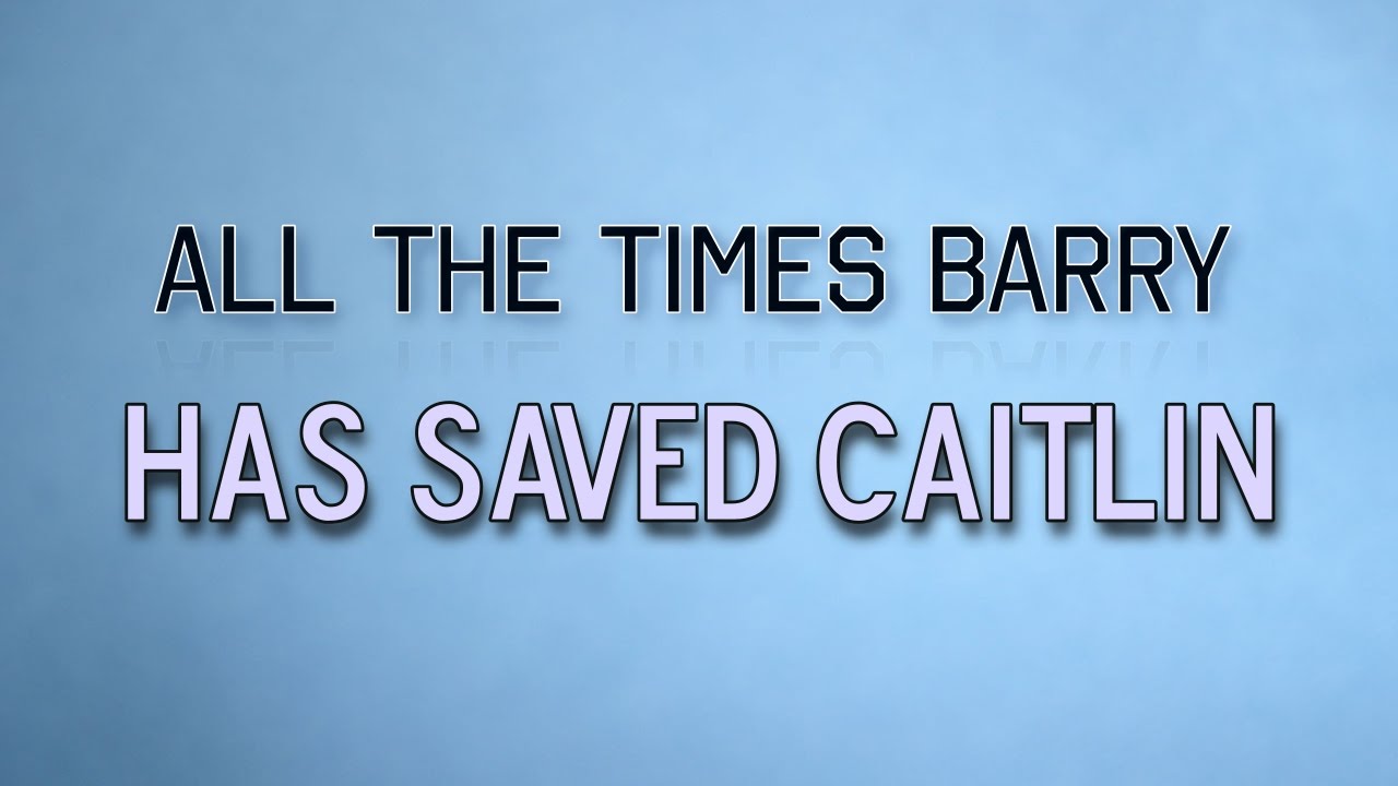 All the times Barry has saved Caitlin in somehow