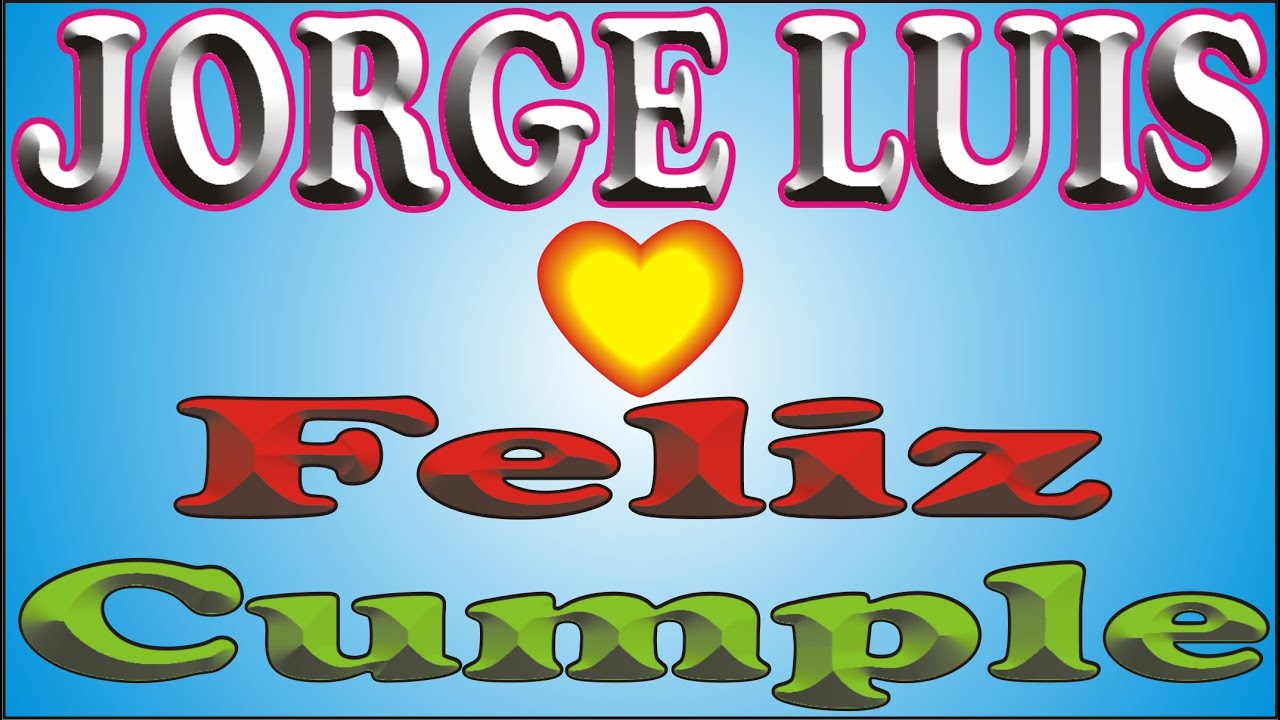 FELIZ CUMPLEAÑOS JORGE LUIS - FELIZ CUMPLE DEDICADO - MAÑANITAS