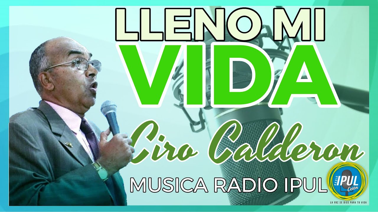 LLENÓ MI VIDA | HNO CIRO CALDERÓN