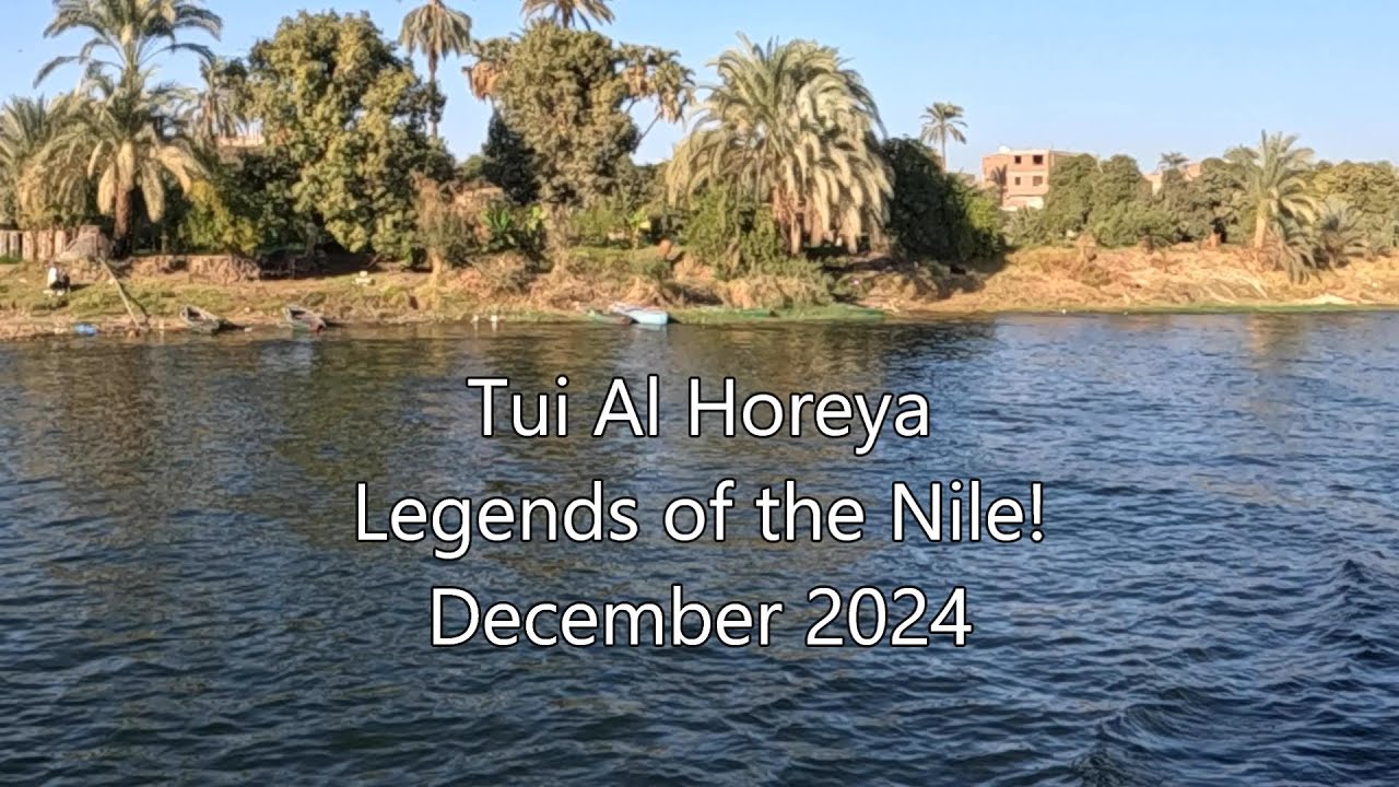 Tui AL Horeya - Nile River Cruise - Legends of the Nile-December 2024 !
