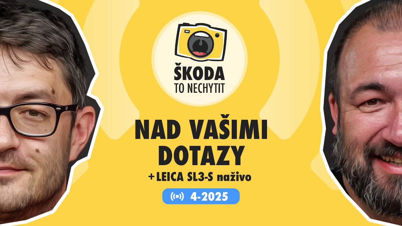 Škoda to nechytit 4-2025: Nad vašimi dotazy + Leica SL3-S naživo
