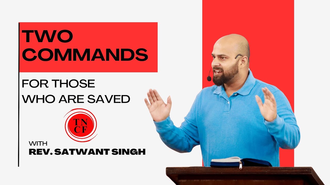 Two Commands, For Those Who Are Saved | Ps. Satwant | TNCF