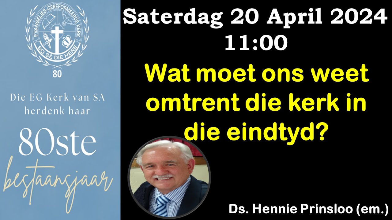 Wat ons moet weet omtrent die kerk in die eindtyd - Ds Hennie Prinsloo (em.)