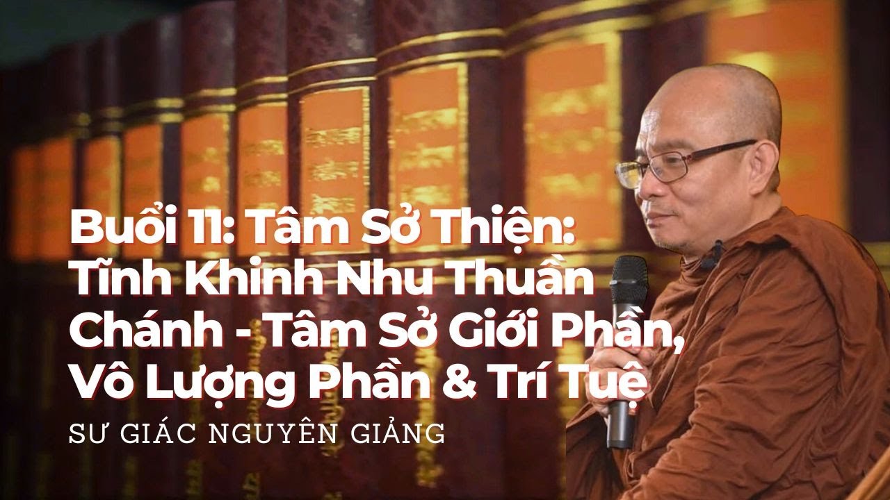 Buổi 11: Giáo Lý Căn Bản - Tâm Sở Thiện - Sư Giác Nguyên (Toại Khanh) Giảng 30/01/2024