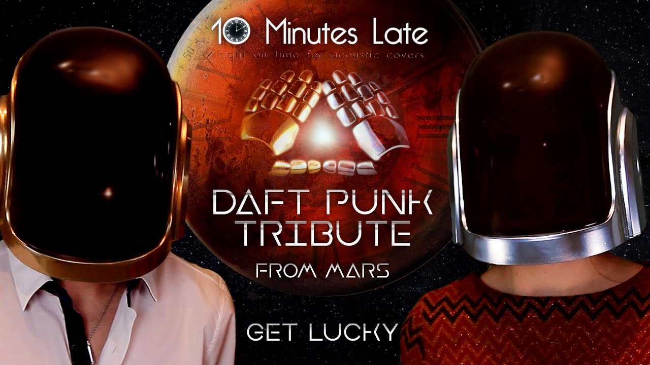 DAFT PUNK TRIBUTE from MARS - Get Lucky (Cover by 10 Minutes Late: Giulia Tonini e Blugeniale)