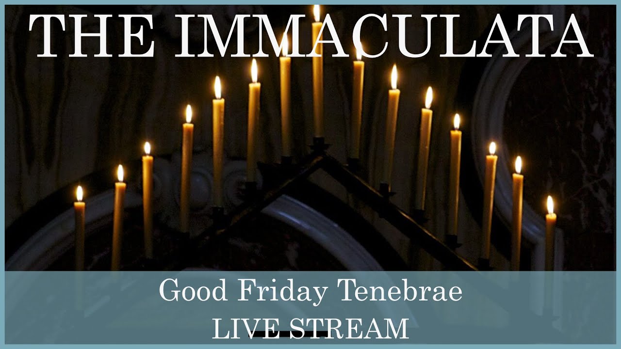 Tenebrae, Good Friday - The Immaculata