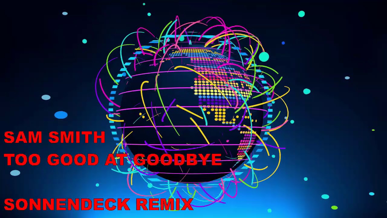 SAM SMITH  - TOO GOOD AT GOODBYE (SONNENDECK REMIX)