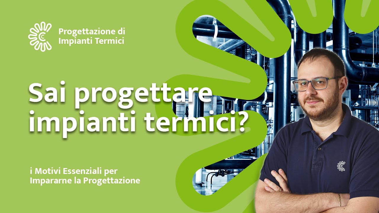 Impianti Termici: i Motivi Essenziali per Impararne la Progettazione
