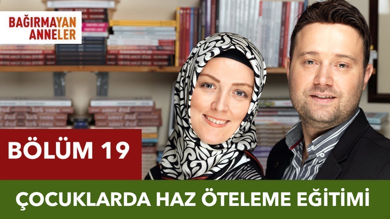 ÇOCUKLARDA HAZ ÖTELEME EĞİTİMİ | Bağırmayan Anneler | 19. Bölüm | Hatice Kübra Tongar