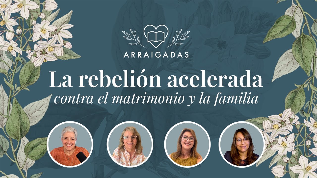 La rebelión acelerada contra el matrimonio y la familia | Arraigadas