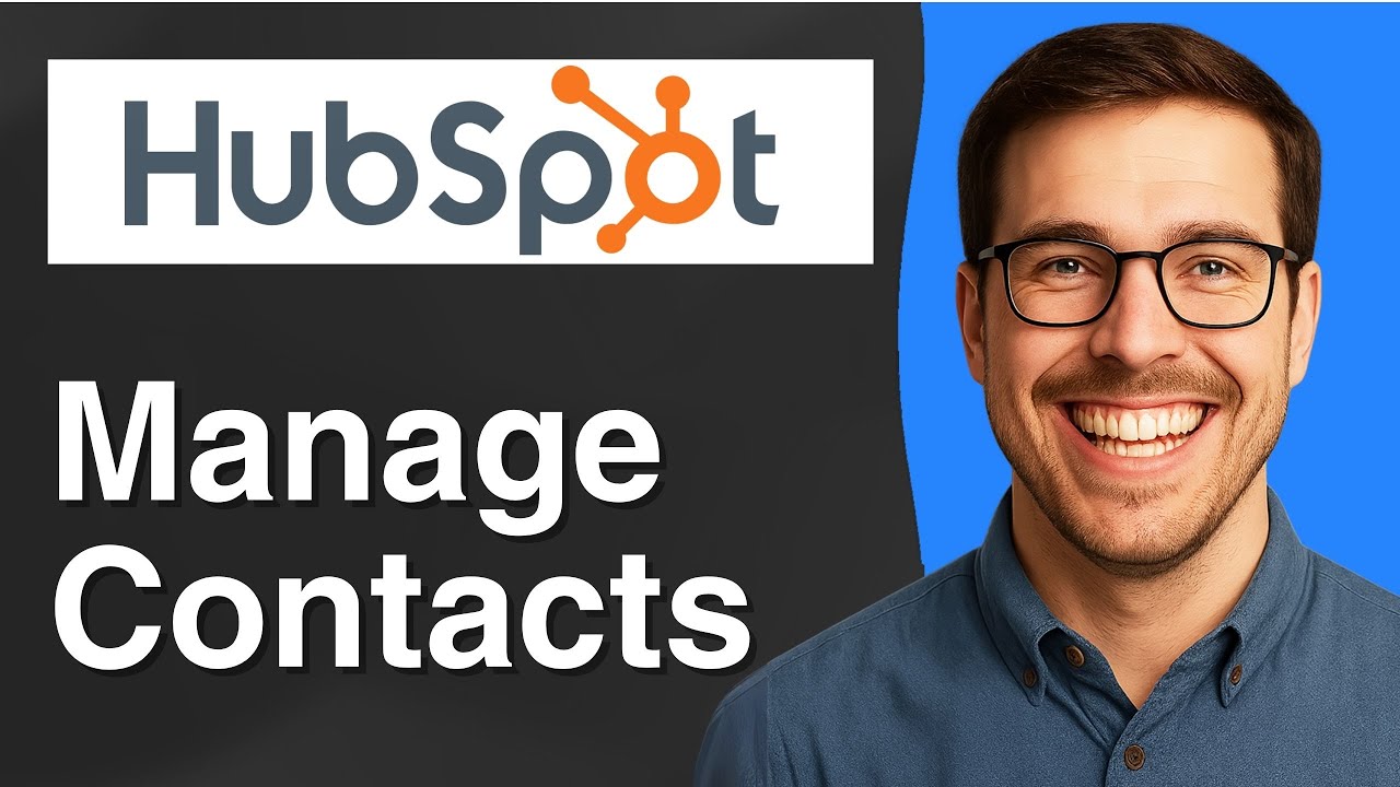 How to manage contacts in HubSpot [2025 Easy Guide]
