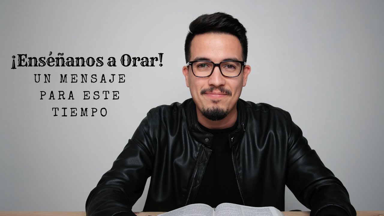 ¡Enséñanos a orar! - Un mensaje para este tiempo