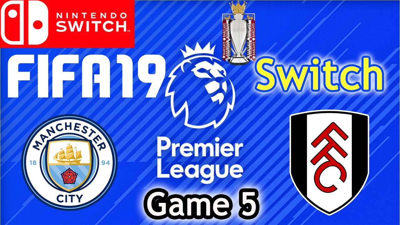 Fifa 19 - Nintendo Switch - PREMIER LEAGUE (Game 5) Man City VS Fulham