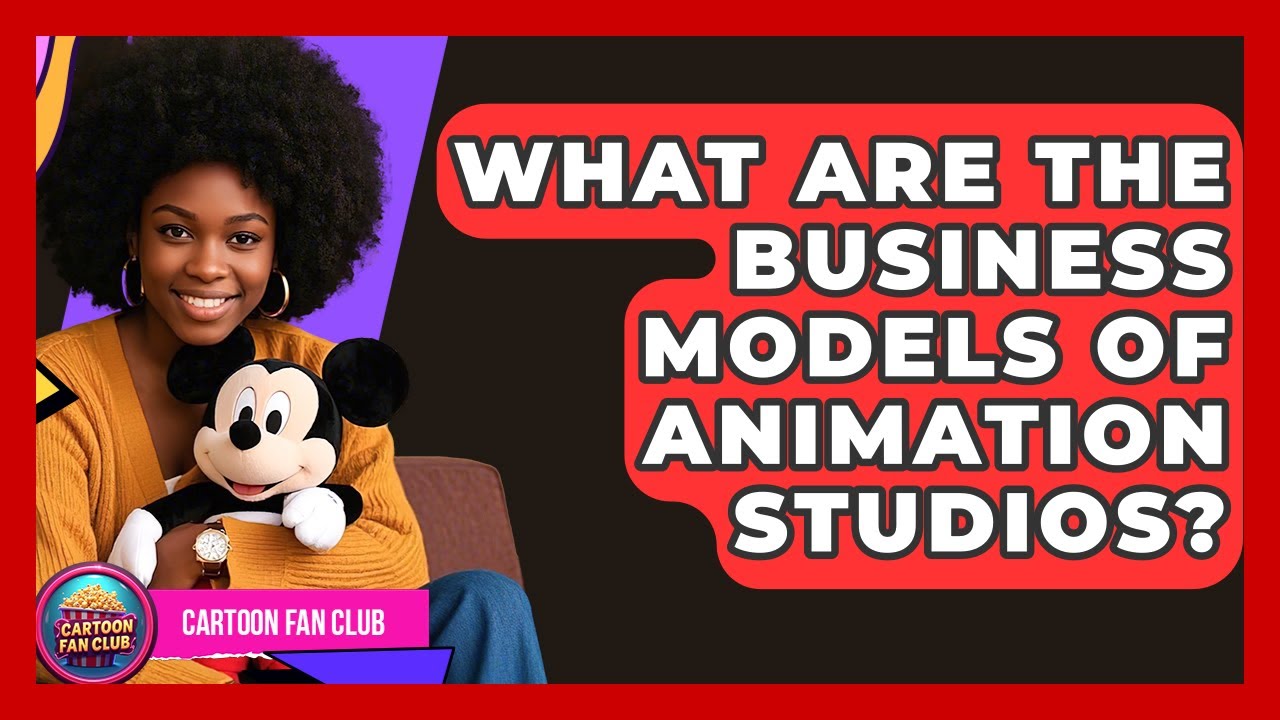 What Are The Business Models Of Animation Studios? - Cartoon Fan Club