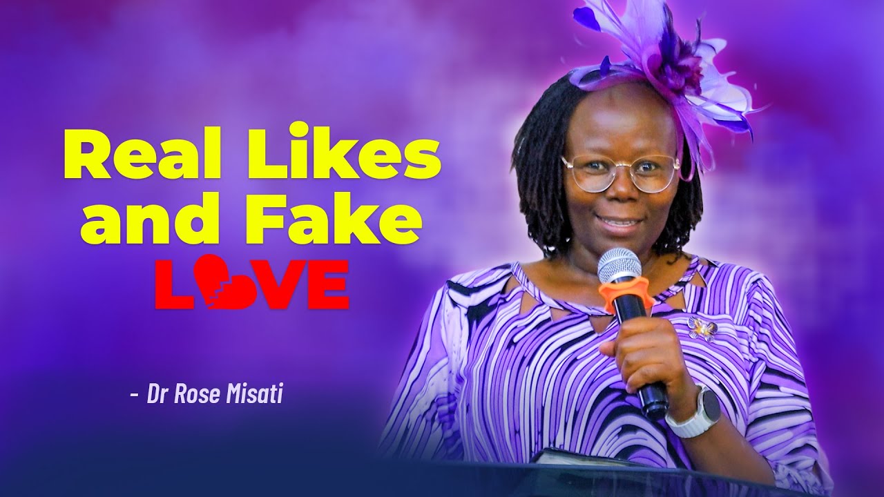 REAL LIKES AND FAKE LOVE - Dr Rose Misati