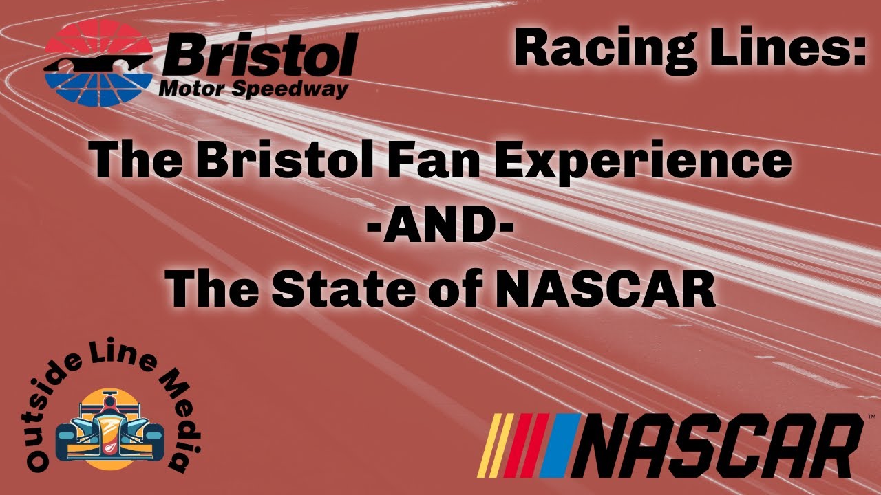 Racing Lines S1E1: The Bristol Fan Experience and The State of NASCAR