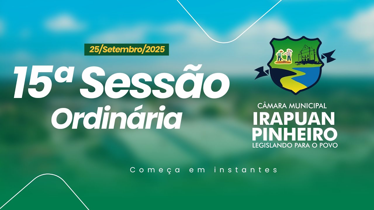 15ª Sessão Ordinária Câmara Municipal de Dep. Irapuan Pinheiro 25/09/2025.