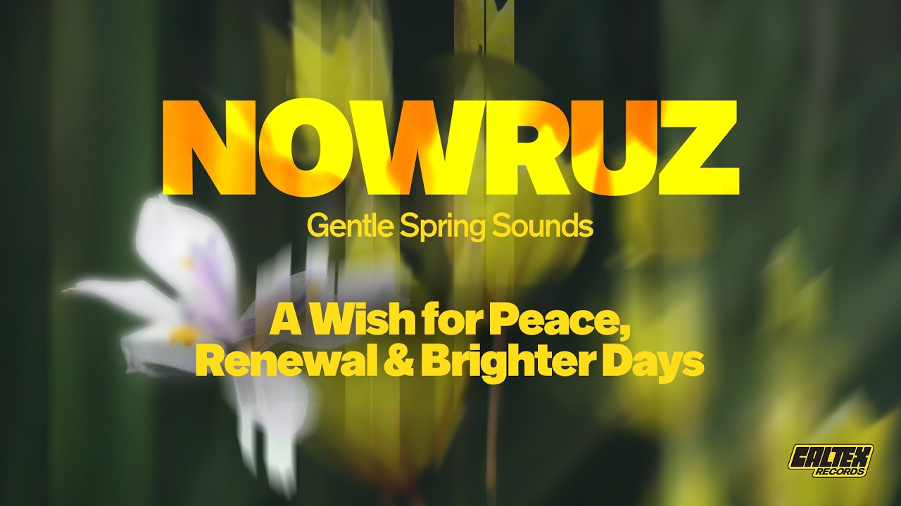 Nowruz 1405 🌱 A Wish for Peace, Renewal & Brighter Days 🌷 Gentle Spring Sounds Persian New Year Mix
