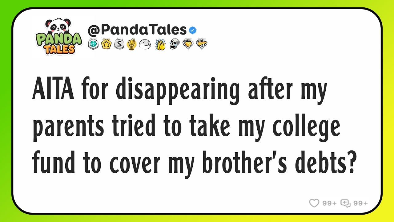 AITA for disappearing after my parents tried to take my college fund to cover my brother's debts?