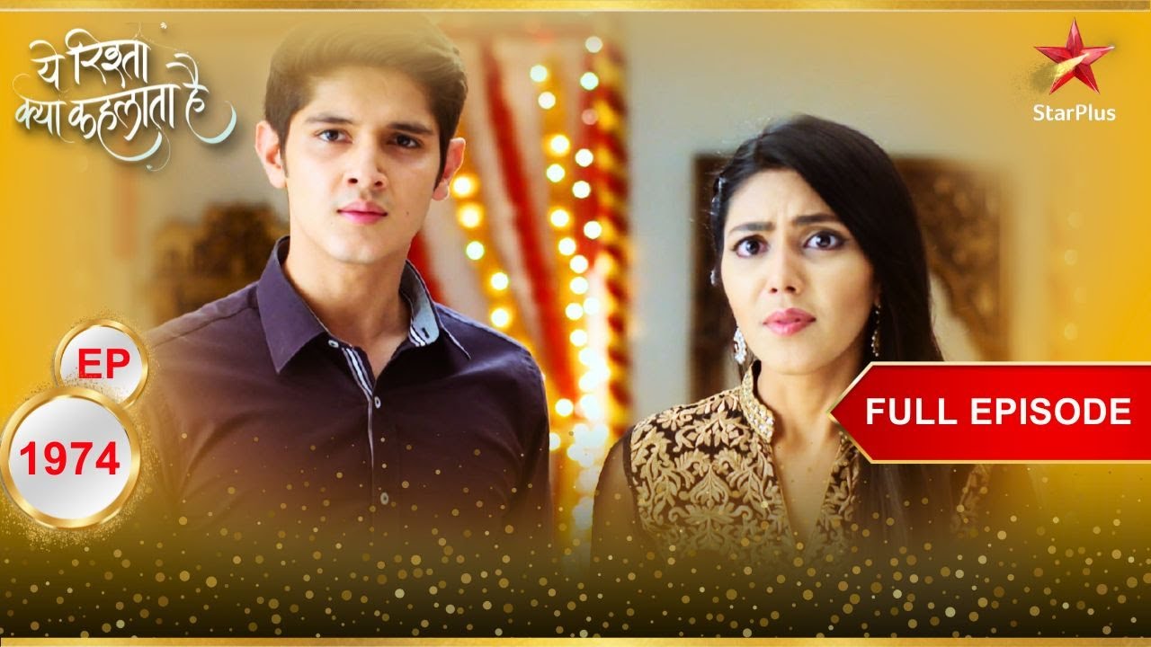 Naksh करेगा Tara से शादी? | Full Episode:1974 | Yeh Rishta Kya Kehlata Hai