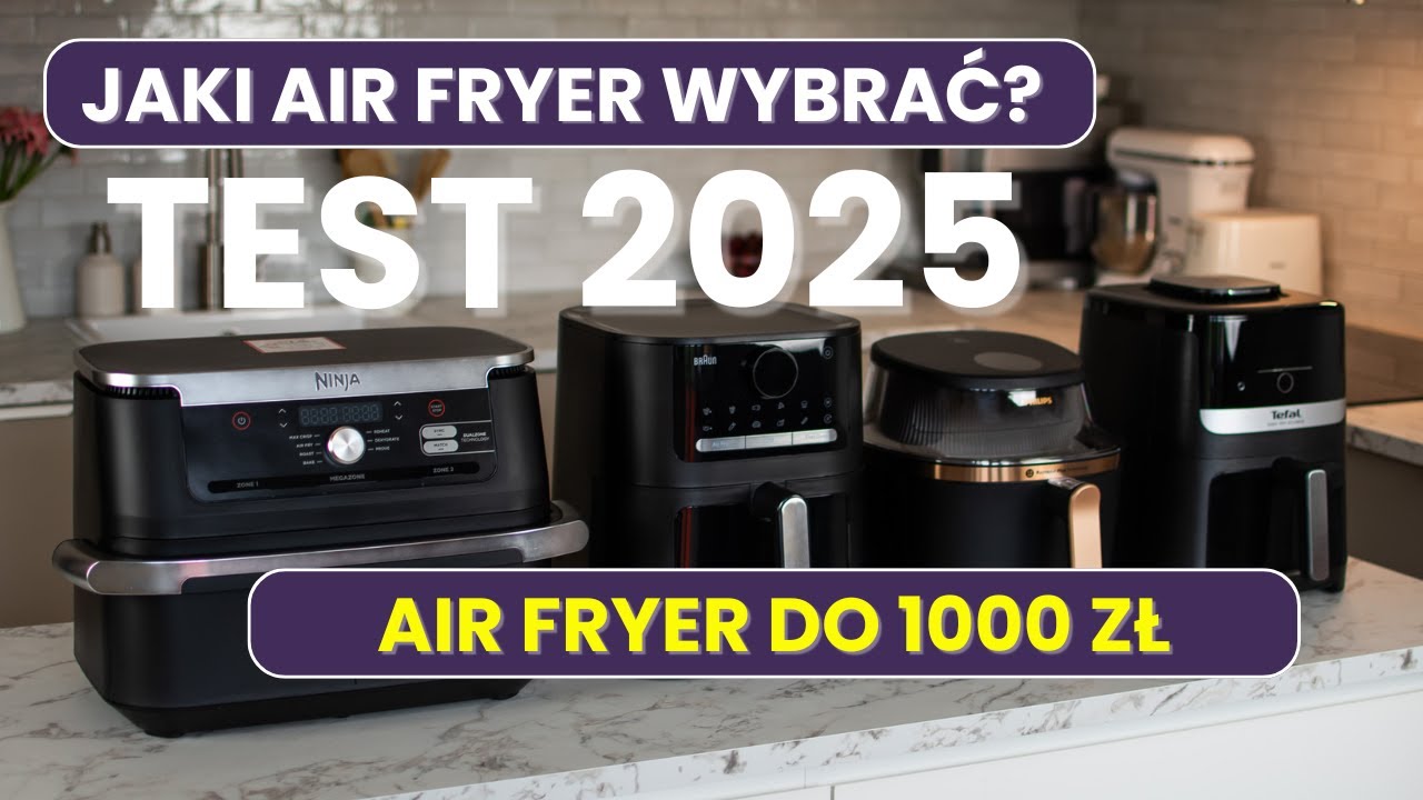 Jaki Air Fryer Wybrać? Test Air Fryer do 1000 zł 2025