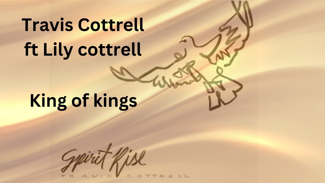 King of Kings Lyric video Travis Cottrell FT Lily Cottrell #musicgenre #musicsong #lyrics