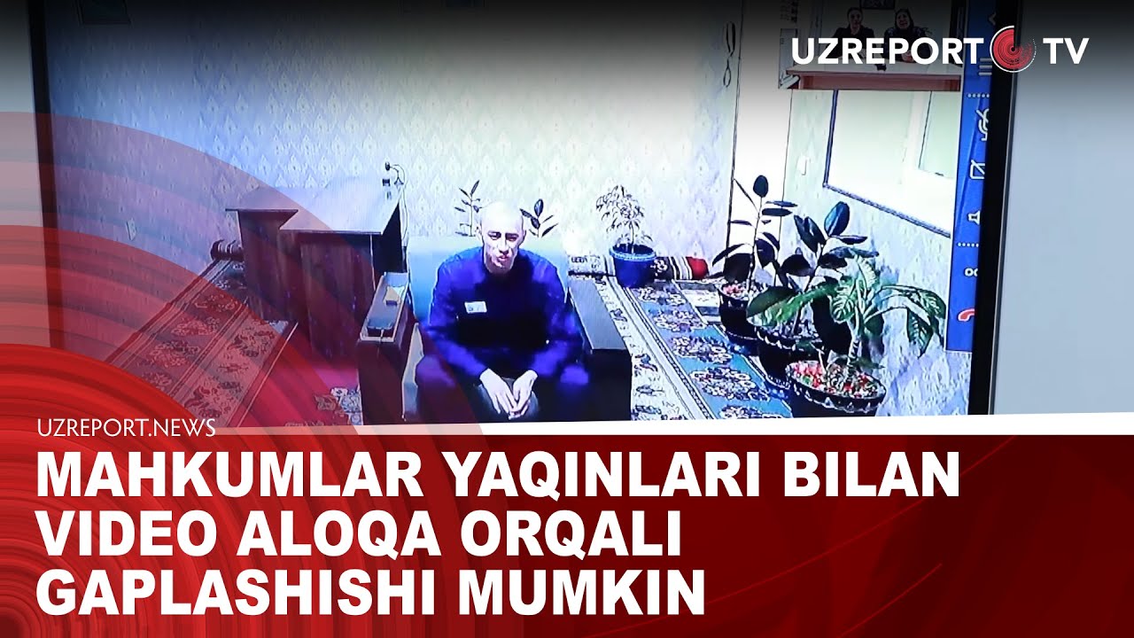 Mahkumlar yaqinlari bilan video aloqa orqali gaplashishi mumkin