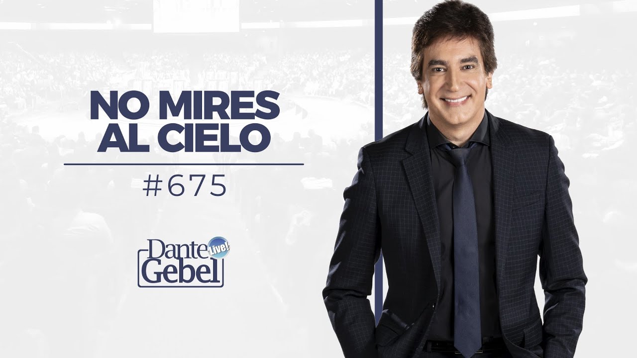Dante Gebel #675 | No mires al cielo