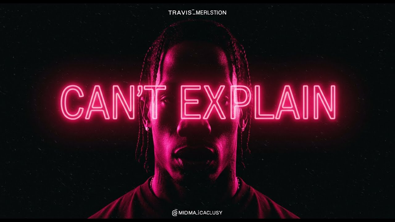 TRAVIS SCOTT — CAN’T EXPLAIN