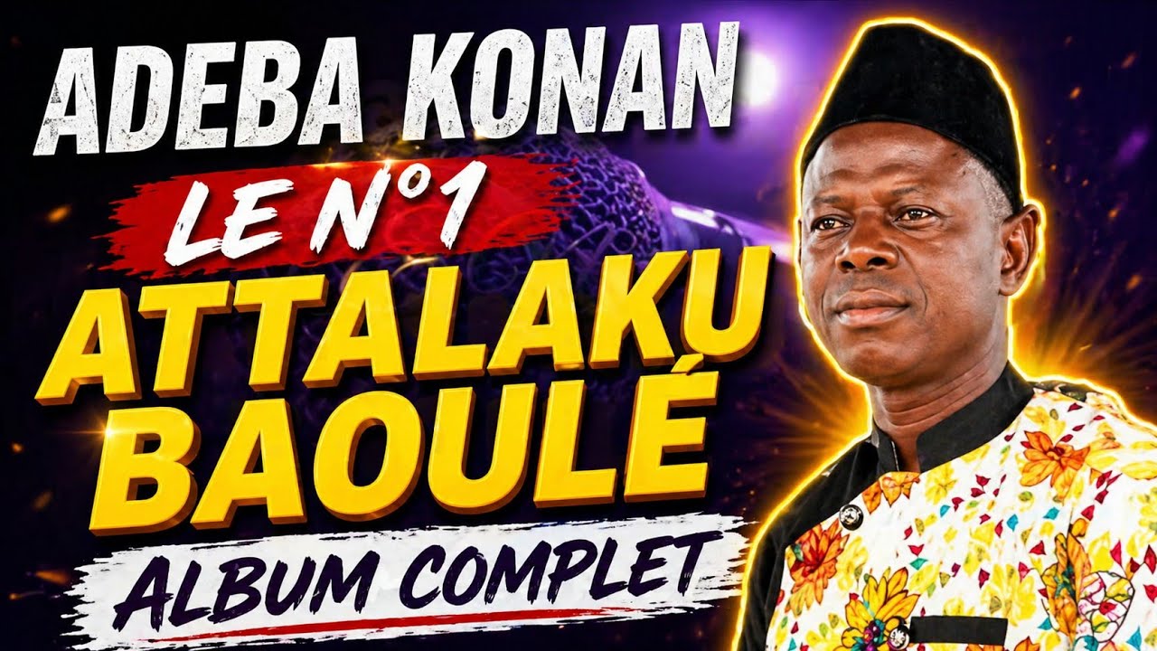 ADEBA KONAN N°1 DES ATTALAKU BAOULÉ ALBUM COMPLET 2020