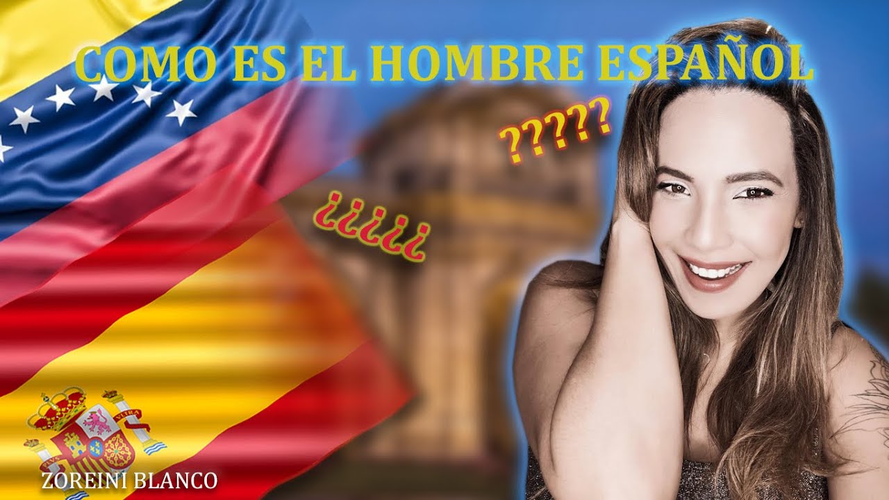 Como es el hombre español - Una venezolana en Madrid
