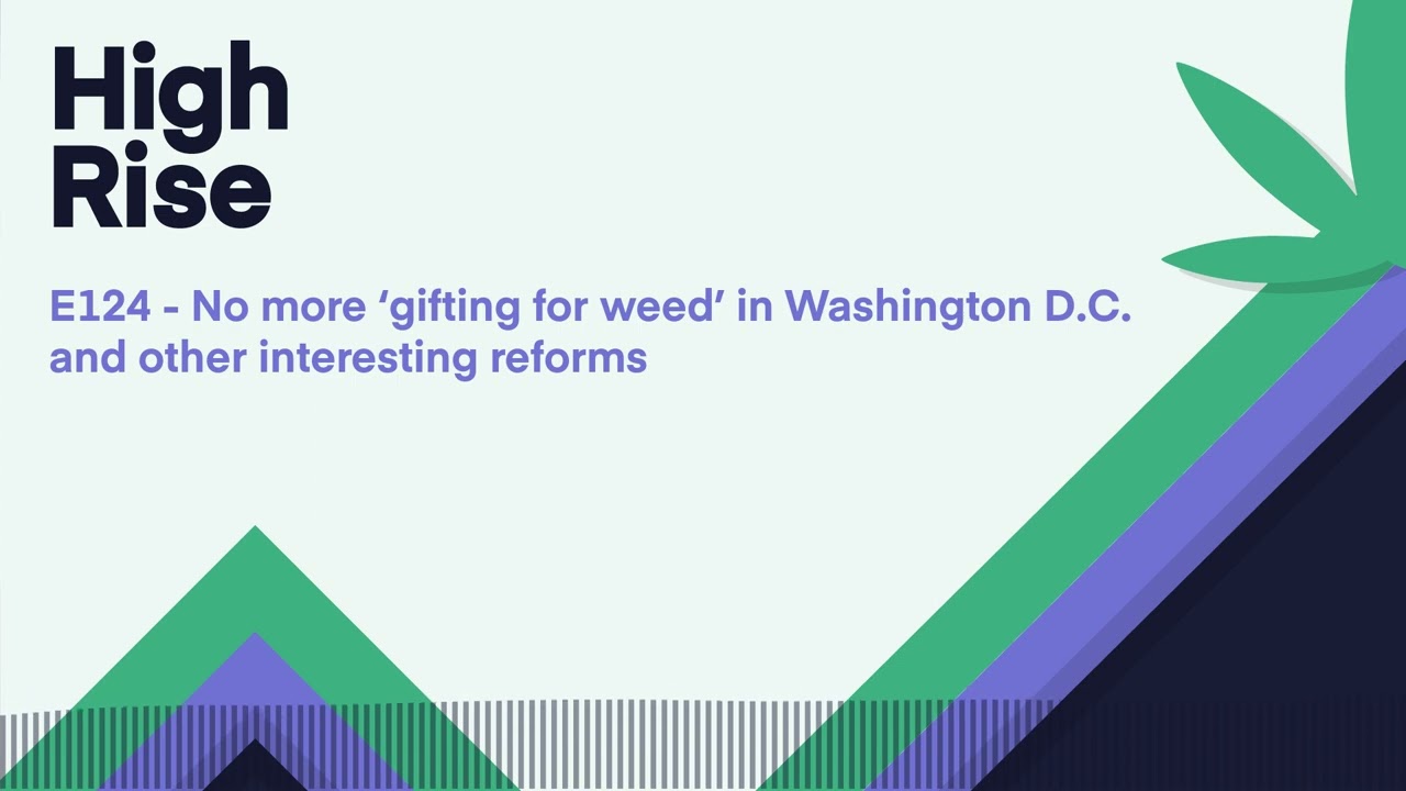 E124   No more &lsquo;gifting for weed&rsquo; in Washington D C  and other interesting reforms