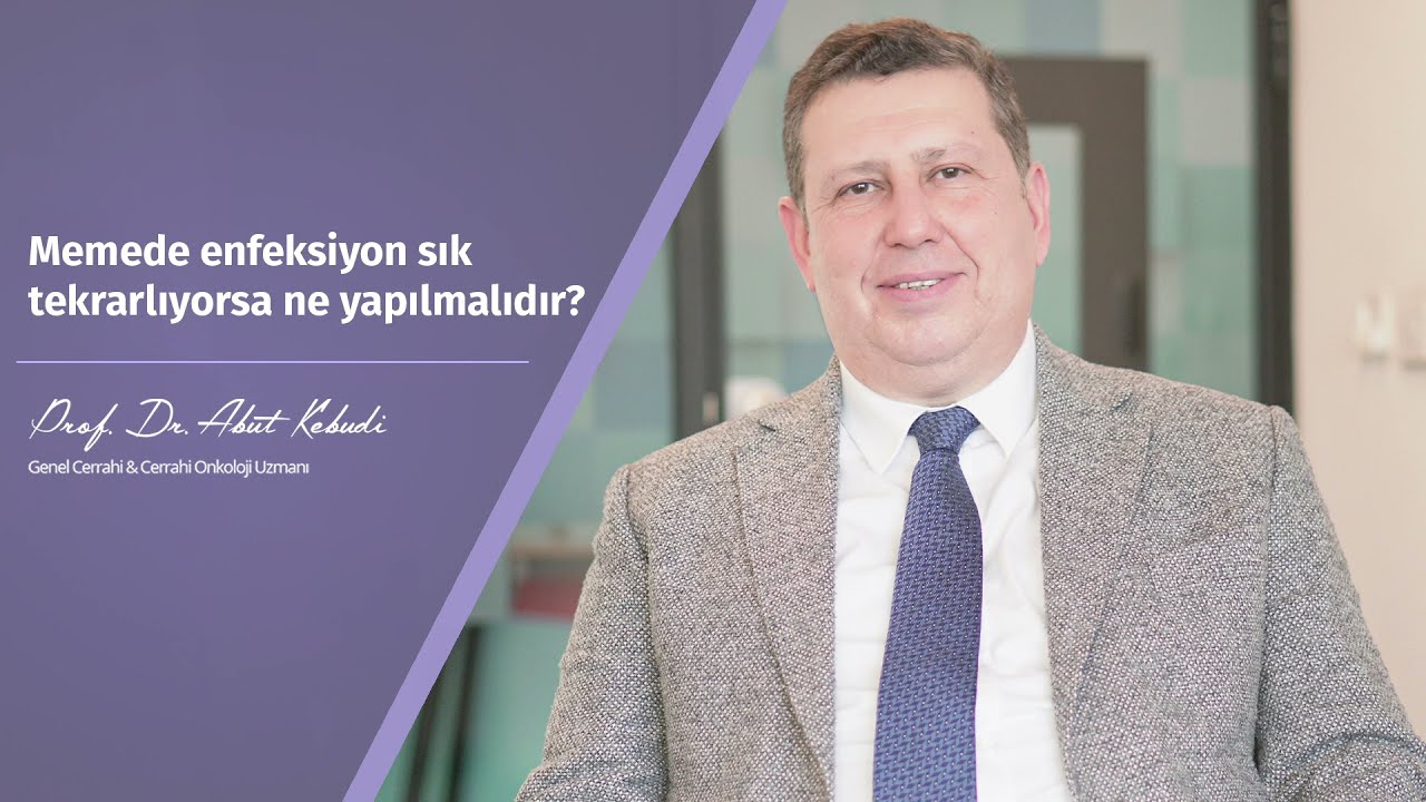 Memede enfeksiyon sık tekrarlıyorsa ne yapmalıdır? - Prof. Dr. Abut Kebudi