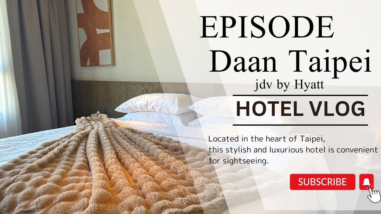 #15【Hotel VLOG】EPISODE Daan Taipei-JDV by Hyatt/エピソード大安台北-JDV by Hyatt