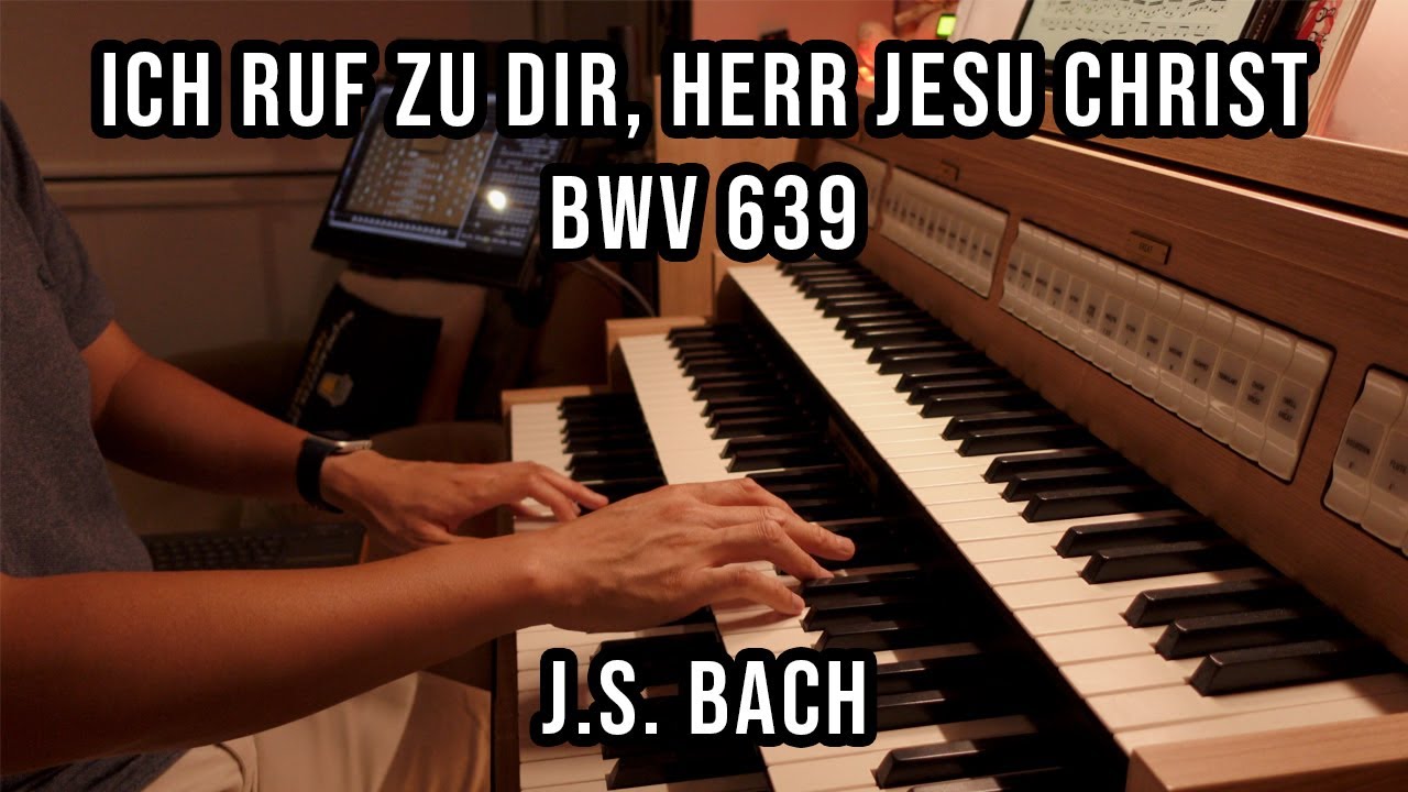 Ich ruf zu dir, Herr Jesu Christ, BWV 639 - Johann Sebastian Bach