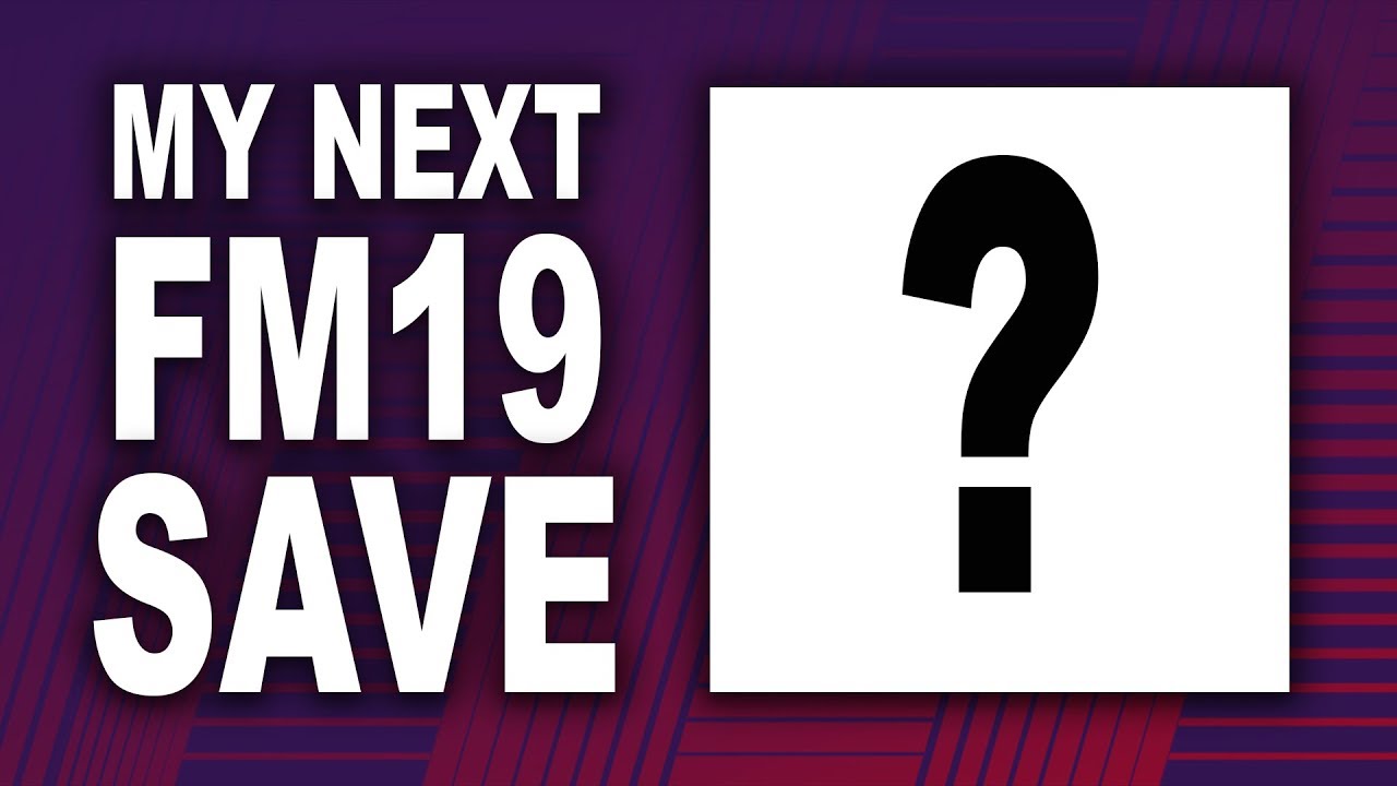 WHAT TEAM TO MANAGE NEXT ON FM19? FOOTBALL MANAGER 2019