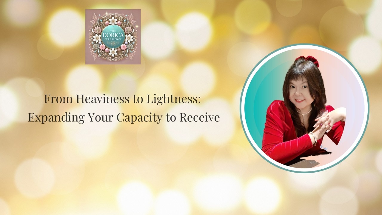 From Heaviness to Lightness: Expanding Your Capacity to Receive