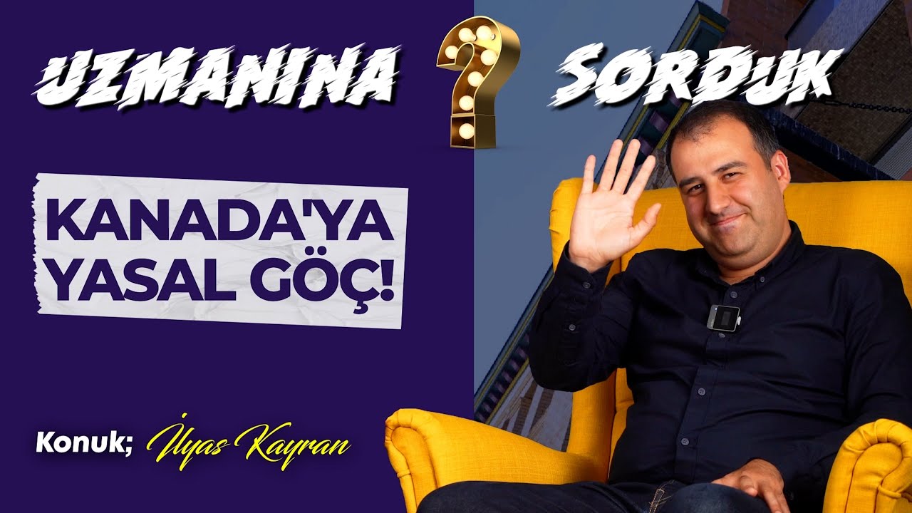 Uzmanına sorduk? I Kanada'ya Yasal Göç I Konuk; İlyas Kayran