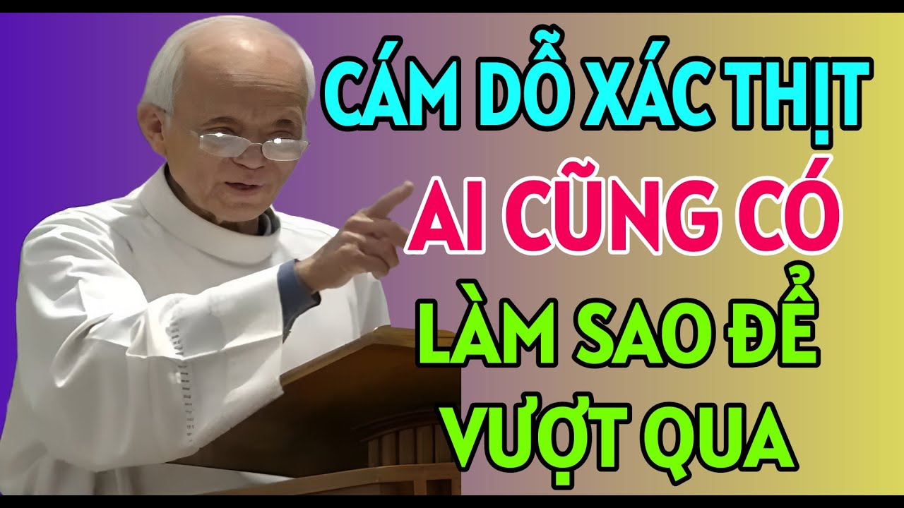 LÀM SAO ĐỂ VƯỢT QUA NHỮNG CÁM DỖ VỀ XÁC THỊT MÀ AI CŨNG GẶP PHẢI | CHA PHẠM QUANG HỒNG THUYẾT GIẢNG