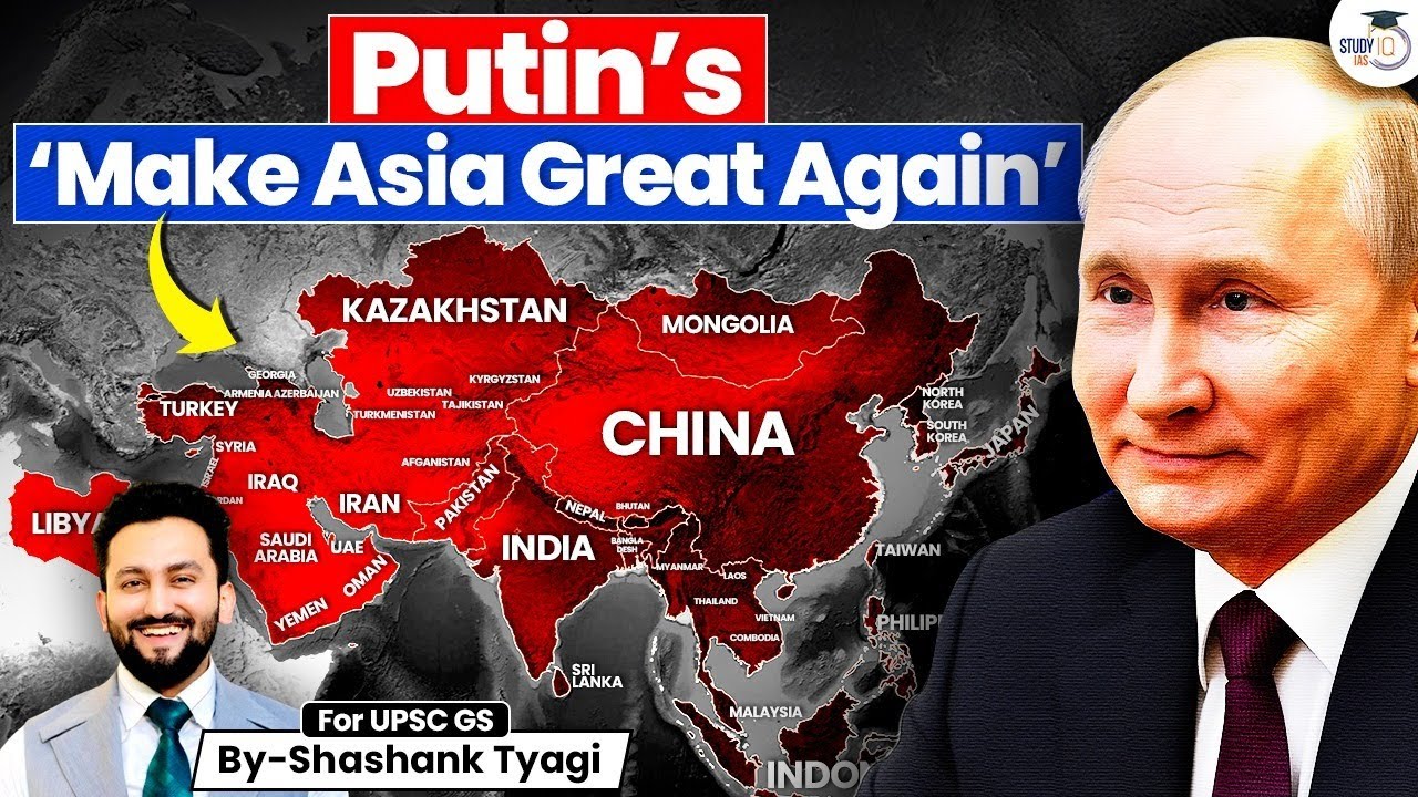 What is Putin’s Vision to ‘Make Asia Great Again’? | World Strategic Shift Explained | StudyIQ IAS