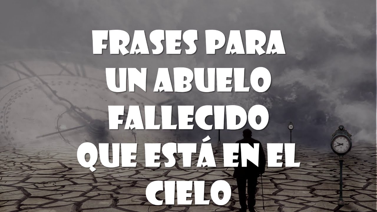Frases para un abuelo fallecido que está en el cielo