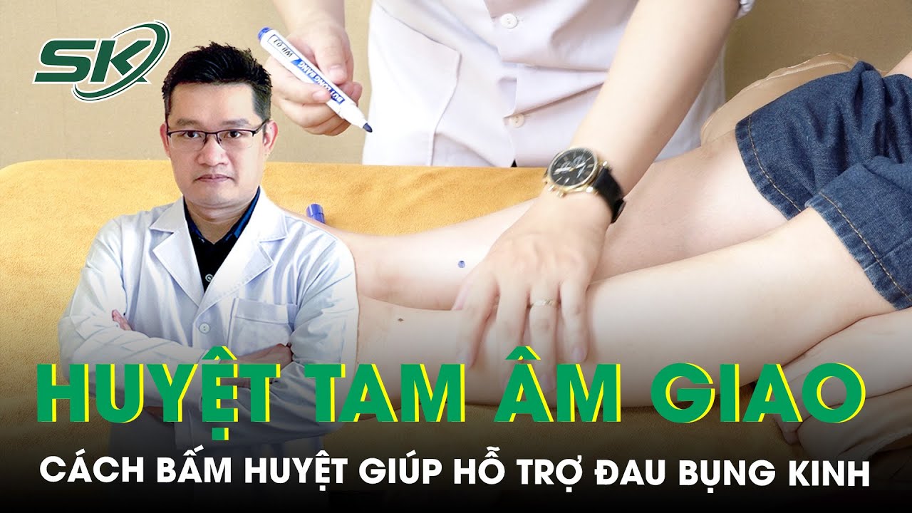 Hướng dẫn cách bấm HUYỆT TAM ÂM GIAO giảm đau bụng kinh | SKĐS