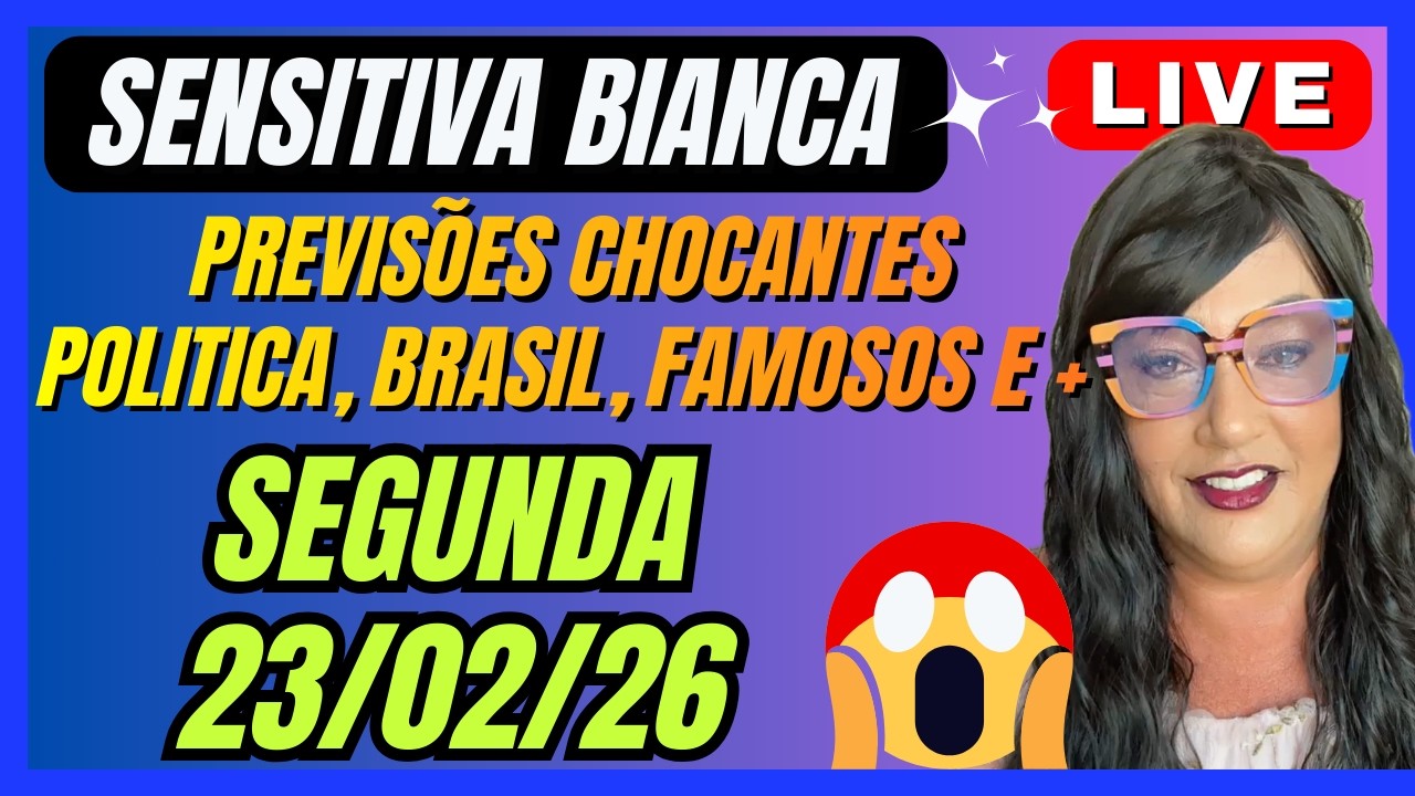 SENSITIVA BIANCA LIVE COM PREVISÕES DO BRASIL, POLÍTICA E FAMOSOS !