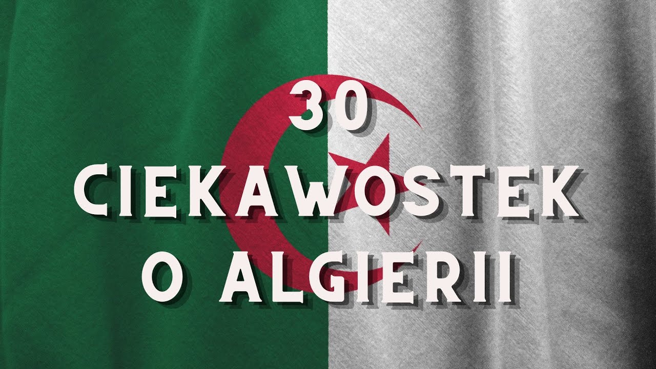 30 ciekawostek o Algierii, fakty o Algierii 🇩🇿
