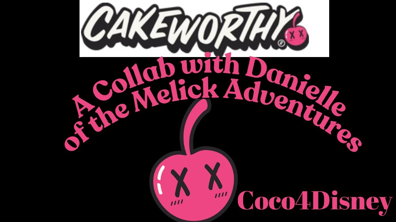 Cakeworthy - A Collab with Danielle of the Melick Adventures