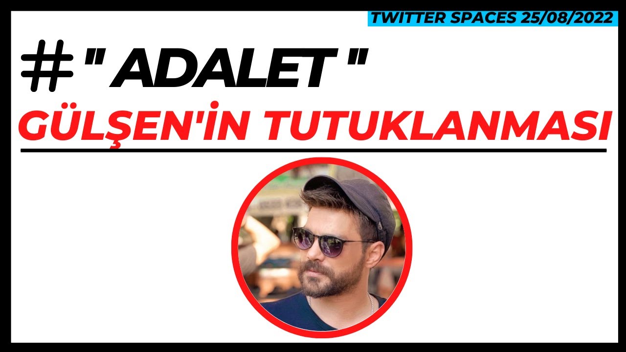 ''ADALET'' Oğuzhan Uğur - G&uuml;lşen'in Tutuklanması - Twitter Spaces (25/08/2022)