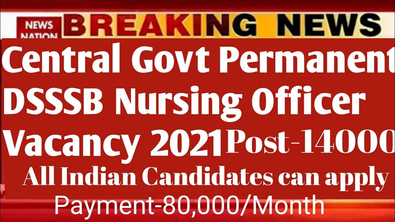 DSSSB Central Govt Permanent Nursing Officer Vacancy 2021| Post-14000+ |All Indian apply|Pay-80,000