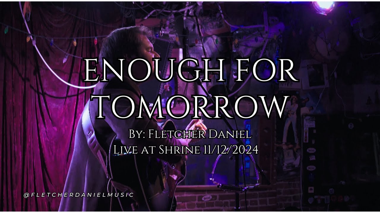 ENOUGH FOR TOMORROW | BY: FLETCHER DANIEL | LIVE AT SHRINE | 1/12/2024