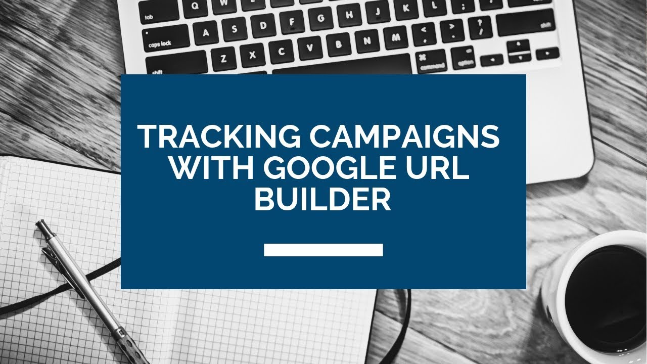 Tracking Campaigns in Google Analytics with URL builder