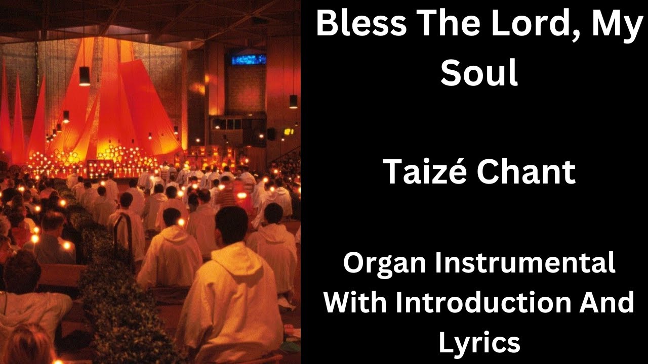 Organ Taize Chant - Bless The Lord My Soul, With Lyrics and Introduction.